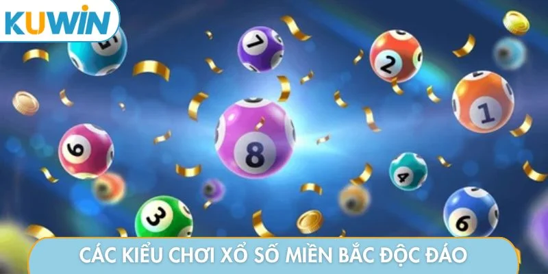 Các kiểu chơi xổ số miền Bắc độc đáo